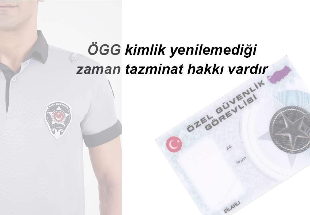 Özel Güvenlik Görevlilerinin kimlik yenileme süreci ve tazminat almak için izleyeceği yol