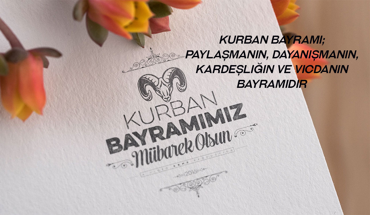 KURBAN BAYRAMI  DAYANIŞMANIN ADALETİN VE EMEĞİN BAYRAMIDIR.
